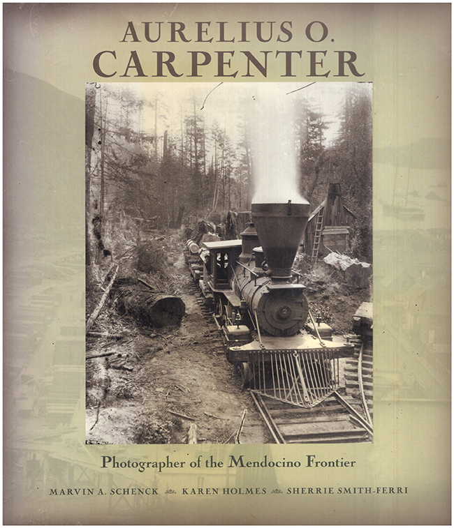 Aurelius O. Carpenter: Photographer of the Mendocino Frontier, book cover
